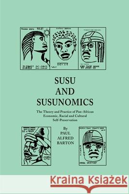 Susu & Susunomics: The Theory and Practice of Pan-African Economic, Racial and Cultural Self-Preservation Barton, Paul Alfred 9780595182466