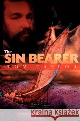 The Sin Bearer Tom Taylor 9780595182473 Authors Choice Press