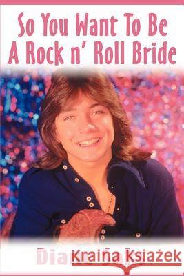 So You Want to Be a Rock N' Roll Bride Diane Saks 9780595182763