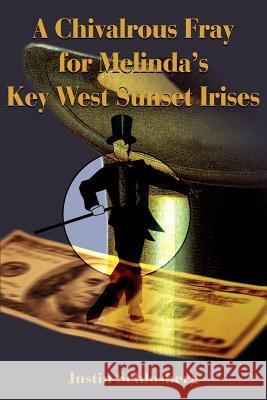 A Chivalrous Fray for Melinda's Key West Sunset Irises Justin Schlosberg 9780595182923 Writers Club Press