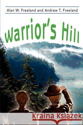 Warrior's Hill Alan W. Freeland Andrew T. Freeland 9780595182961 Writers Club Press