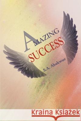 Amazing Success S. A. Abakwue 9780595183180