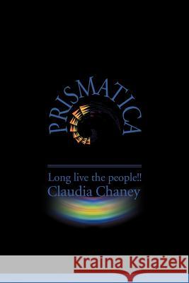 Prismatica: Long Live the People!! Chaney, Claudia 9780595183265