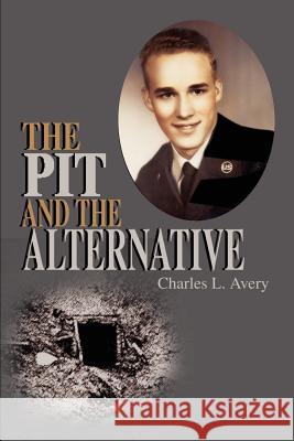 The Pit and the Alternative Charles L. Avery 9780595183449 Writer's Showcase Press