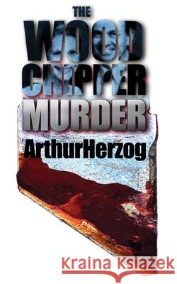 The Woodchipper Murder Arthur, Jr. Herzog 9780595183548 Authors Choice Press