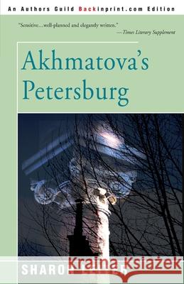 Akhmatova's Petersburg Sharon Leiter 9780595183616 Backinprint.com