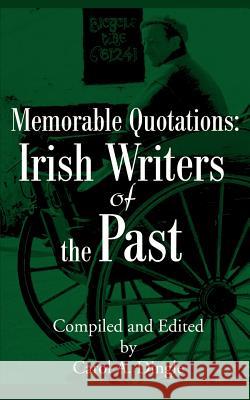 Memorable Quotations: Irish Writers of the Past Carol A. Dingle 9780595183753 Writers Club Press