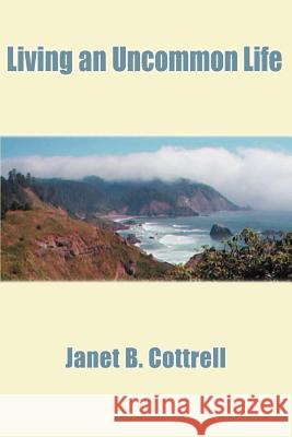 Living an Uncommon Life Janet B. Cottrell 9780595183760 Writer's Showcase Press