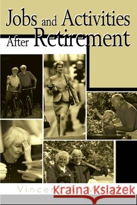 Jobs and Activities After Retirement Vincent A. Miller 9780595183777 Authors Choice Press