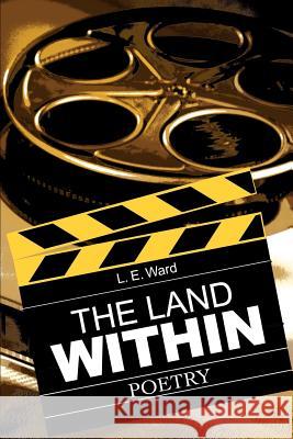 The Land Within: Poetry Ward, L. E. 9780595183869 Writers Club Press