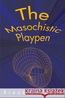 The Masochistic Playpen Brook Ziporyn 9780595183975 Authors Choice Press