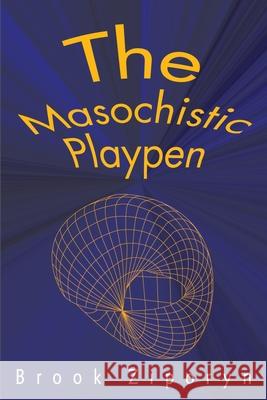 The Masochistic Playpen Brook Ziporyn 9780595183975