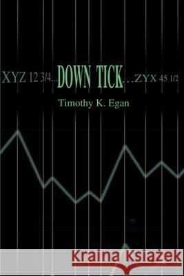 Down Tick Timothy K. Egan 9780595184729 Writers Club Press