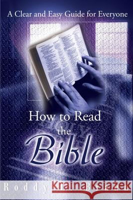 How to Read the Bible: A Clear and Easy Guide for Everyone Braun, Roddy L. 9780595184811 Writers Club Press