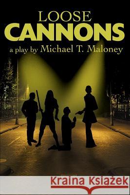 Loose Cannons: A Play Maloney, Michael T. 9780595184934