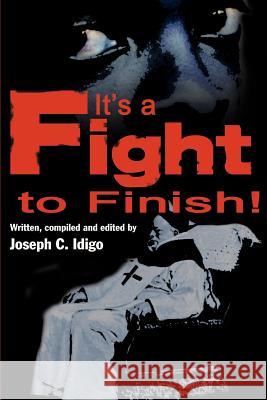 It's a Fight to the Finish Joseph C. Idigo 9780595184958 Writers Club Press