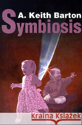 Symbiosis A. Keith Barton 9780595184972 Authors Choice Press