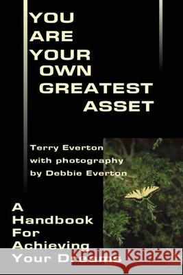 You Are Your Own Greatest Asset: A Handbook for Achieving Your Dreams Everton, Terry 9780595185276 Writers Club Press