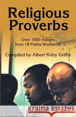 Religious Proverbs: Over 1600 Adages from 18 Faiths Worldwide Griffin, Albert Kirby 9780595185672 Authors Choice Press