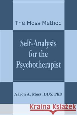 Self-Analysis for the Psychotherapist: The Moss Method Moss, Aaron a. 9780595185887 Writer's Showcase Press