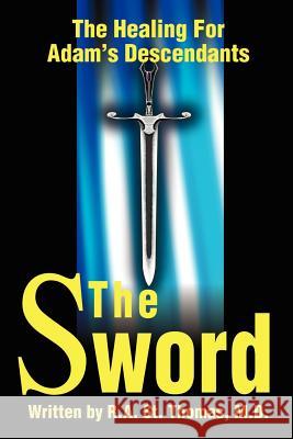 The Sword: The Healing for Adams' Descendants St Thomas, Robert a. 9780595185948 Writer's Showcase Press