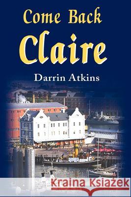 Come Back Claire Darrin Atkins 9780595186082 Writers Club Press