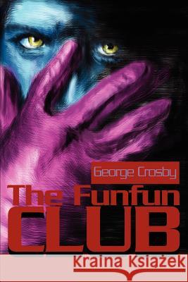 The Funfun Club George Crosby 9780595186341 Writers Club Press