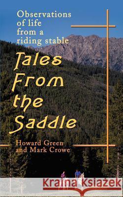 Tales from the Saddle: Observations of the Life from a Riding Stable Green, Howard 9780595186426 Writers Club Press