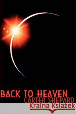 Back to Heaven Carter Shepard 9780595186747 Writers Club Press