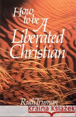 How to Be a Liberated Christian Ruth Truman 9780595186853 Authors Choice Press