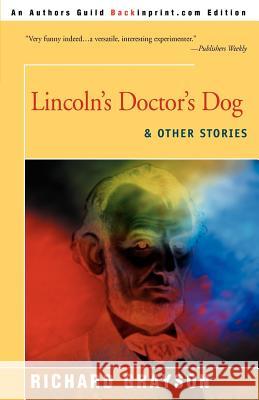 Lincoln's Doctor's Dog: And Other Stories Grayson, Richard a. 9780595187263 Backinprint.com