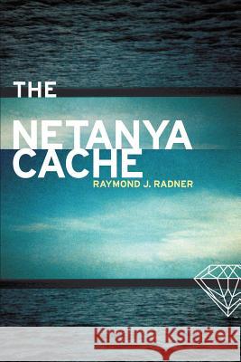 The Netanya Cache Raymond J. Radner 9780595187287 Authors Choice Press