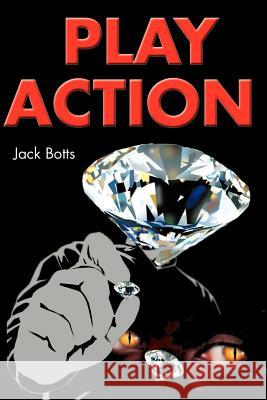 Play Action Jack Botts 9780595187355 Writer's Showcase Press
