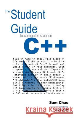 The Student Guide to Computer Science C++ Sam Chae 9780595187393 Writers Club Press