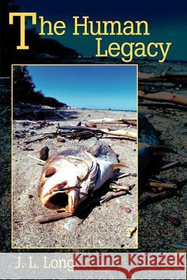 The Human Legacy J. L. Long 9780595187539 Writer's Showcase Press