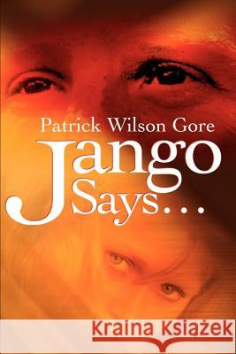 Jango Says... Patrick Wilson Gore 9780595188079 Writers Club Press