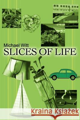 Slices of Life Michael Witt 9780595188246 Writers Club Press