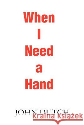 When I Need a Hand John Dutch 9780595188840 Authors Choice Press