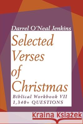 Selected Verses of Christmas: Biblical Workbook VII 1,340+ Questions Jenkins, Darrel O'Neal 9780595188949 Writers Club Press