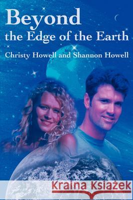 Beyond the Edge of the Earth Christy N. Howell Shannon Howell 9780595188956 Writers Club Press