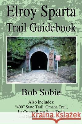 Elroy Sparta Trail Guidebook: Also Includes: 