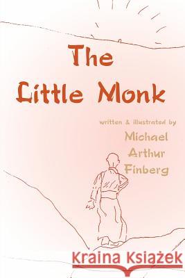 The Little Monk Michael Arthur Finberg Michael Arthur Finberg 9780595189908