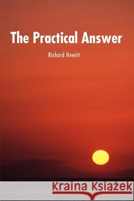 The Practical Answer Richard Hewitt 9780595190218