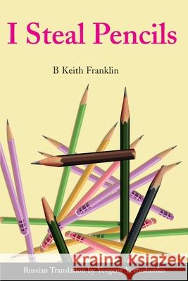 I Steal Pencils B. Keith Franklin Yevgeny Yevtushenko 9780595190324