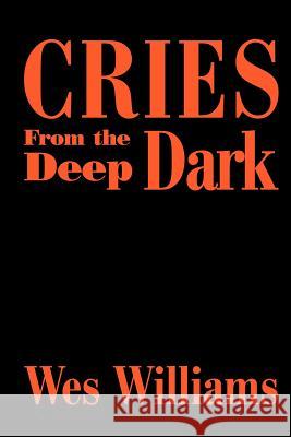 Cries from the Deep Dark Wes Williams 9780595190515 Writers Club Press