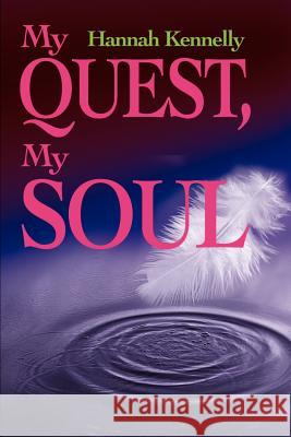 My Quest, My Soul Hannah Jordan Kennelly 9780595190744 Authors Choice Press