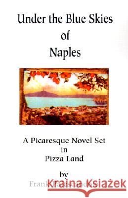 Under the Blue Skies of Naples: A Picaresque Novel Set in Pizza Land Palescandolo, Frank 9780595190973