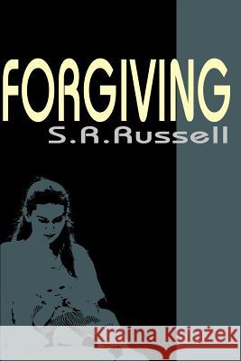 Forgiving S. R. Russell 9780595191574 Writers Club Press
