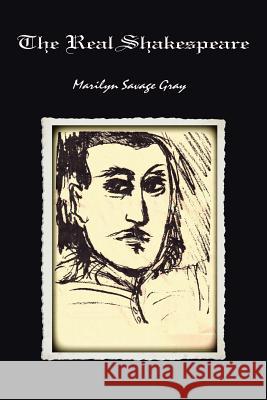 The Real Shakespeare Marilyn Savage Gray 9780595191918 Writers Club Press