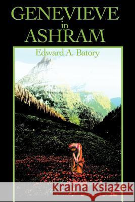 Genevieve in Ashram Edward A. Batory 9780595192090 Authors Choice Press